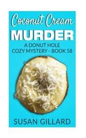 Coconut Cream Murder: A Donut Hole Cozy Mystery - Book 58 (Volume 58)