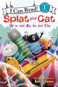 Splat the Cat: Up in the Air at the Fair (I Can Read Book 1)