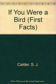 If You Were a Bird (First Facts)