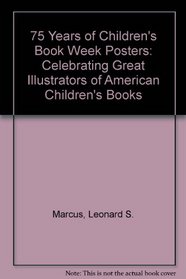 75 Years of Childrens Book Week Posters: Celebrating Great Illustrators of American Childrens Books