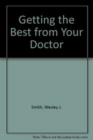 Getting the best from your doctor: A nuts and bolts guide to consumer health