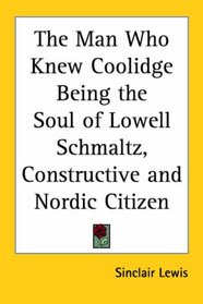 The Man Who Knew Coolidge Being the Soul of Lowell Schmaltz, Constructive And Nordic Citizen