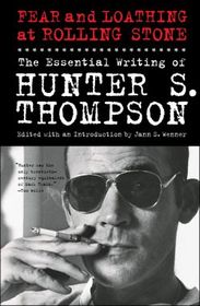 Fear and Loathing at Rolling Stone: The Essential Hunter S. Thompson