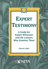 Expert Testimony: A Guide for Expert Witnesses and the Lawyers Who Examine Them