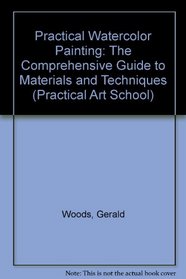 Practical Watercolor Painting: The Comprehensive Guide to Materials and Techniques (Practical Art School)