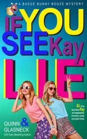 If You See Kay Lie: A Badge Bunny Booze Humorous Mystery (The Badge Bunny Booze Mystery Collection) (Volume 4)