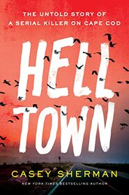 Helltown: The Untold Story of a Serial Killer on Cape Cod