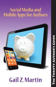 Social Media and Mobile Apps for Authors (Thrifty Author's Guide)