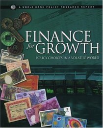 Finance for Growth: Policy Choices in a Volatile World (World Bank Policy Research Report)
