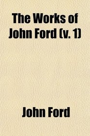 The Works of John Ford (v. 1)