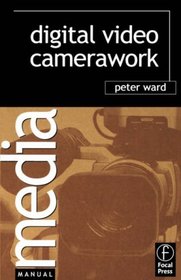 Digital Video Camerawork (Media Manuals) (Media Manuals)