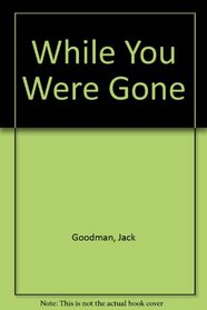 While You Were Gone: A Report on Wartime Life in the United States (Franklin D. Roosevelt and the Era of the New Deal)