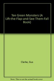 Ten Green Monsters (A Lift-the-Flap-and-See-Them-Fall Book)