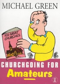 Churchgoing for Amateurs (Hodder Christian Books)