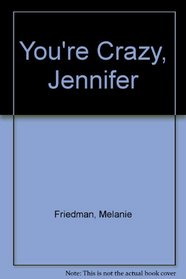 You're Crazy, Jennifer (Jennifer, No. 3)