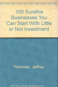 100 Surefire Businesses You Can Start With Little or No Investment