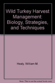 Wild Turkey Harvest Management: Biology, Strategies, and Techniques