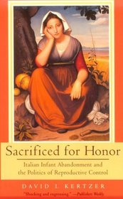 Sacrificed for Honor: Italian Infant Abandonment and the Politics of Reproductive Control