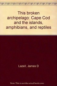 This broken archipelago: Cape Cod and the islands, amphibians, and reptiles