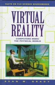 Virtual Reality: Computers Mimic the Physical World (Facts on File Science Series)
