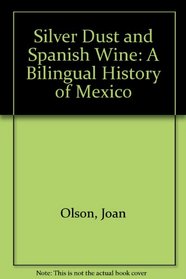 Silver Dust and Spanish Wine: A Bilingual History of Mexico