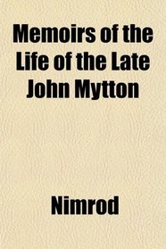 Memoirs of the Life of the Late John Mytton