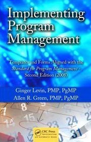 Implementing Program Management: Templates and Forms Aligned with the Standard for Program Management - Second Edition (2008)