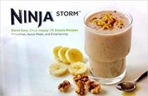 Ninja Storm: Blend Easy, Chop Happy, 75 Simple Recipes