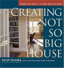 Creating the Not So Big House: Insights and Ideas for the New American Home