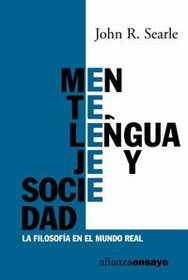 Mente, lenguaje y sociedad / Mind, language and society: La Filosofa En El Mundo Real / the Philosophy in the Real World (Alianza Ensayo) (Spanish Edition)