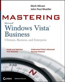 Mastering Windows Vista Business: Ultimate, Business, and Enterprise (Mastering)