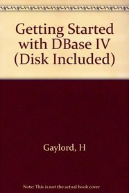 Getting Started With dBASE Iv/Book and 3.5 Diskette (Wiley PC Companion)