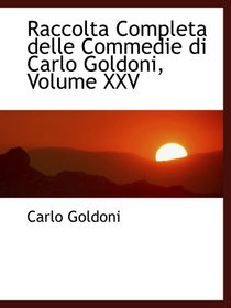 Raccolta Completa delle Commedie di Carlo Goldoni, Volume XXV