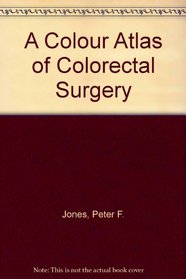 A Colour Atlas of Colorectal Surgery