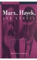 Marx, Hayek, and Utopia (S U N Y Series in the Philosophy of the Social Sciences)