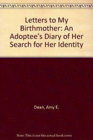 Letters to My Birthmother: An Adoptee's Diary of Her Search for Her Identity