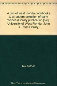 A List of west Florida cookbooks & a random selection of early recipes (Library publication [sic] / University of West Florida, John C. Pace Library)