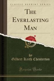 The Everlasting Man (Classic Reprint)