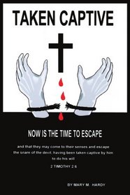 TAKEN CAPTIVE: NOW IS THE TIME TO ESCAPE