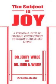 Subject is Joy: A Personal Path to Lifetime Contentment Through Value-based Living