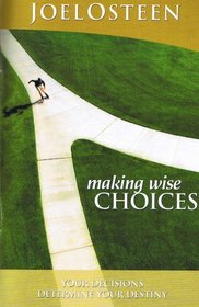 Making Wise Choices - Your Decisions Determine Your Destiny