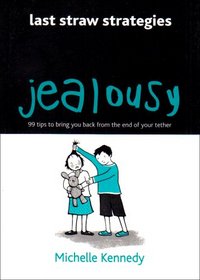 Jealousy: 99 Tips to Bring You Back from the End of Your Tether (Last Straw Strategies)