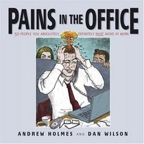 Pains in the Office: 50 People You Absolutely, Definitely Must Avoid at Work!