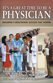 It's a Great Time to Be a Physician: Building a Healthcare System that Works