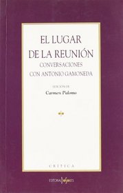 El Lugar de La Reunion: Conversaciones Con Antonio Gamoneda (Spanish Edition)