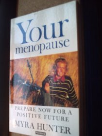 YOUR MENOPAUSE: PREPARE NOW FOR A POSITIVE FUTURE