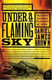 Under a Flaming Sky: The Great Hinckley Firestorm of 1894 (P.S.)