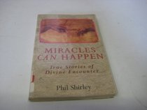 Miracles Can Happen: True Stories of Divine Encounters