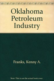 The Oklahoma Petroleum Industry (Oklahoma horizons series)