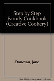 Step by Step Family Cookbook (Creative Cookery)